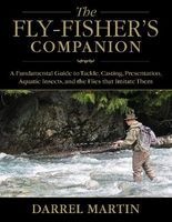 The Fly Fisher's Companion - A Fundamental Guide to Tackle, Casting, Presentation, Aquatic Insects, and the Flies That Imitate Them (Hardcover) - Darrel Martin Photo