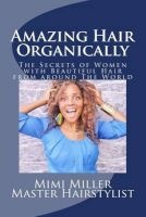 Amazing Hair Organically - The Secrets of Women with Beautiful Hair from Around the World (Paperback) - Mimi Miller Photo