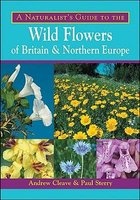 A Naturalist's Guide to the Wild Flowers of Britain and Northern Europe (Paperback, New) - Andrew Cleave Photo