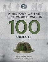 A History of the First World War in 100 Objects - In Association with the Imperial War Museum (Paperback) - John Hughes Wilson Photo