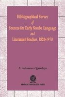 Bibliographical Survey of Sources for Early Yoruba Language - And Literature Studies, 1820-1970 (Paperback) - F Adetowun Ogun sh ey e Photo