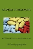 The Complete Vitamins and Minerals Pocket Guide - Dosage and Relevant Information (Paperback) - MR George C Mihalache Photo