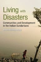 Living with Disasters - Communities and Development in the Indian Sundarbans (Hardcover) - Amites Mukhopadhyay Photo