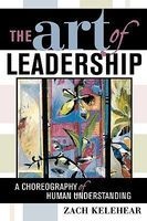 The Art of Leadership - A Choreography of Human Understanding (Paperback, New) - Zach Kelehear Photo