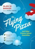 The Flying Pizza and Other Primary School Assemblies (Paperback) - Alan M Barker Photo