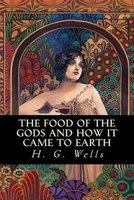 The Food of the Gods and How It Came to Earth (Paperback) - H G Wells Photo
