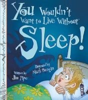 You Wouldn't Want to Live Without Sleep! (Paperback, Illustrated edition) - Jim Pipe Photo