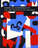 American Modernism at the Art Institute of Chicago - World War I to 1955 (Hardcover) - Judith A Barter Photo