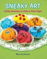 Sneaky Art - Crafty Surprises to Hide in Plain Sight (Hardcover) - Marthe Jocelyn Photo