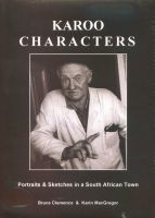 Karoo Characters - Portraits & Sketches In A South African Town (Hardcover) - Bruce Clemence Photo
