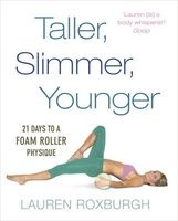 Taller, Slimmer, Younger - 21 Days to a Foam Roller Physique (Paperback) - Lauren Roxburgh Photo