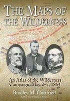 The Maps of the Wilderness - An Atlas of the Wilderness Campaign, May 2-7, 1864 (Hardcover) - Bradley M Gottfried Photo