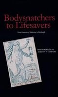 Bodysnatchers to Lifesavers - Three Centuries of Medicine in Edinburgh (Hardcover, New) - Dorothy H Crawford Photo