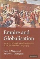 Empire and Globalisation - Networks of People, Goods and Capital in the British World, C.1850-1914 (Paperback) - Gary Bryan Magee Photo