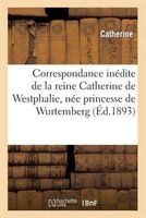 Correspondance Inedite de La Reine  de Westphalie, Nee Princesse de Wurtemberg (French, Paperback) - Catherine Photo