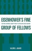 Eisenhower's Fine Group of Fellows - Crafting a National Security Policy to Uphold the Great Equation (Hardcover) - Valerie L Adams Photo