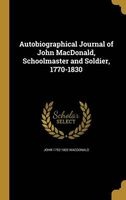 Autobiographical Journal of John MacDonald, Schoolmaster and Soldier, 1770-1830 (Hardcover) - John 1752 1832 MacDonald Photo