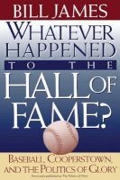 Whatever Happened to the Hall of Fame? - Baseball, Cooperstown, and the Politics of Glory (Paperback, 1st Fireside ed) - Bill James Photo