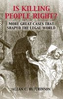 Is Killing People Right? - More Great Cases That Shaped the Legal World (Paperback) - Allan C Hutchinson Photo