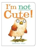 I'm Not Cute! (Board book) - Jonathan Allen Photo