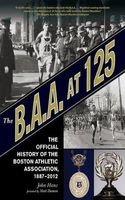 The B.A.A. at 125 - The Official History of the Boston Athletic Association, 1887-2012 (Hardcover) - John Hanc Photo