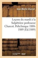 Lecons Du Mardi a la Salpetriere Professeur Charcot. Policlinique 1888-1889 (French, Paperback) - Charcot J M Photo