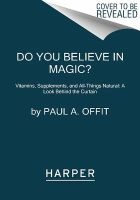Do You Believe in Magic? - Vitamins, Supplements, and All Things Natural: A Look Behind the Curtain (Paperback) - Paul A Offit Photo