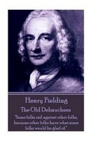  - The Old Debauchees - Some Folks Rail Against Other Folks, Because Other Folks Have What Some Folks Would Be Glad Of. (Paperback) - Henry Fielding Photo
