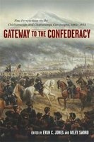 Gateway to the Confederacy - New Perspectives on the Chickamauga and Chattanooga Campaigns, 1862-1863 (Hardcover) - Evan C Jones Photo