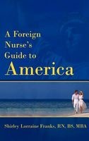 A Foreign Nurse's Guide to America (Hardcover) - Shirley Lorraine Franks Rn Bs Mba Photo