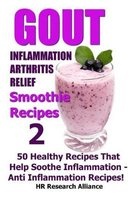 Gout - Inflammation - Arthritis Relief Smoothie Recipes #2- 50 Healthy Recipes That Help Soothe Inflammation - Anti Inflammation Recipes! (Paperback) - H R Research Alliance Photo