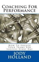 Coaching for Performance - How to Engage Your Teams for Success Every Day (Paperback) - Jody N Holland Photo