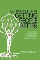 Getting Better at Getting People Better - Creating Successful Therapeutic Relationships (Paperback) - Noah Karrasch Photo