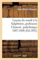 Lecons Du Mardi a la Salpetriere, Professeur Charcot: Policlinique 1887-1888 (French, Paperback) - Jean Martin Charcot Photo
