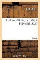 Histoire D'Italie, de 1789 a 1814. Tome 4 (French, Paperback) - Botta C Photo