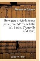 Berengere - Recit Du Temps Passe, Precede D'Une Lettre A J. Barbey D'Aurevilly (French, Paperback) - De Calonne A Photo