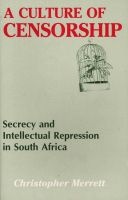 A Culture of Censorship - Secrecy and Intellectual Repression in South Africa (Paperback, Re-issue) - Christopher Merrett Photo