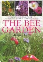 The Bee Garden - How to Create or Adapt a Garden to Attract and Nurture Bees (Paperback) - Maureen Little Photo