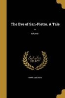The Eve of San-Pietro. a Tale ..; Volume 1 (Paperback) - Mary Anne Neri Photo
