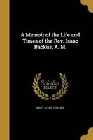 A Memoir of the Life and Times of the REV. Isaac Backus, A. M. (Paperback) - Alvah 1820 1903 Hovey Photo