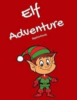 Elf Adventure Sketchbook - Daily Adventures of Your Elf, Notebook or Journal to Write In, 8.5 X 11 (Paperback) - Melanie Johnson Photo
