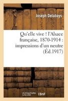 Qu'elle Vive ! L'Alsace Francaise, 1870-1914: Impressions D'Un Neutre (French, Paperback) - Delabays J Photo