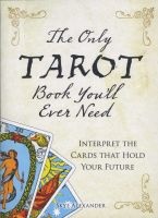 The Only Tarot Book You'll Ever Need - Interpret the Cards That Hold Your Future (Paperback) - Skye Alexander Photo