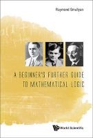 A Beginner's Further Guide to Mathematical Logic (Hardcover) - Raymond M Smullyan Photo
