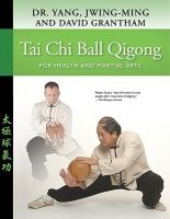 Tai Chi Ball Qigong - For Health and Martial Arts (Paperback) - Jwing Ming Yang Photo