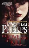 To Love and to Kill (Paperback) - M William Phelps Photo