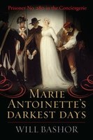 Marie Antoinette's Darkest Days - Prisoner No. 280 in the Conciergerie (Hardcover) - Will Bashor Photo