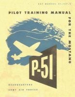 Pilot Training Manual for the Mustang P-51. by - United States. Army Air Forces. Office of Flying Safety (Paperback) - Army Air Forces Office of Flying Safety Photo