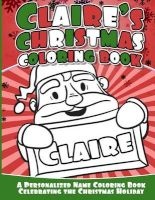 Claire's Christmas Coloring Book - A Personalized Name Coloring Book Celebrating the Christmas Holiday (Paperback) - Claire Books Photo