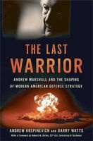 The Last Warrior - Andrew Marshall and the Shaping of Modern American Defense Strategy (Hardcover) - Andrew F Krepinevich Photo